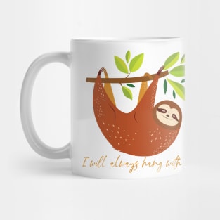 I Will Always Hang With You Sloth Mug